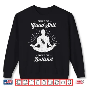 Sweatshirt Inhale The Good Exhale The Bullshit Yoga Zen Meditation Shirt
