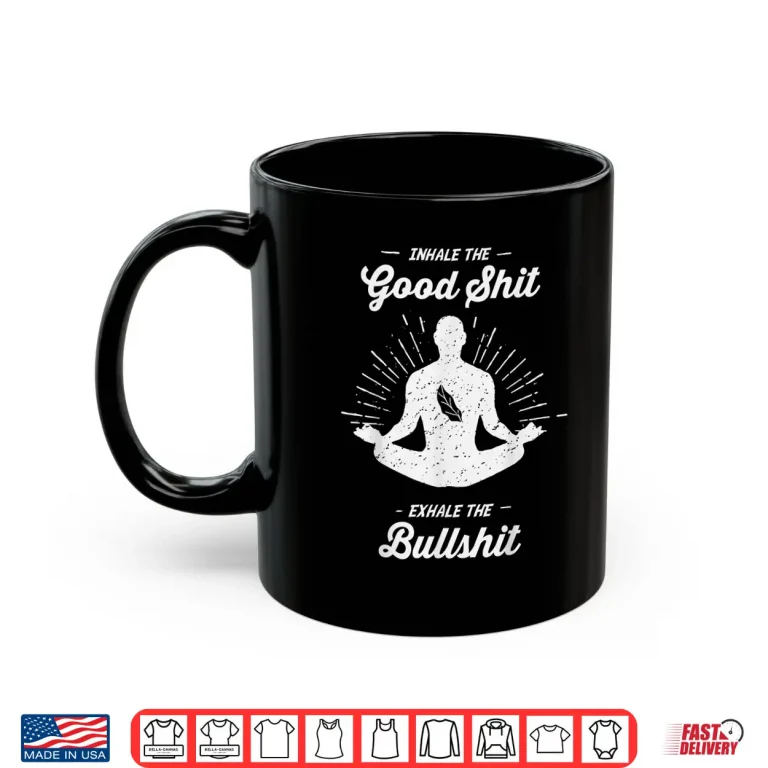 Inhale The Good Exhale The Bullshit Yoga Zen Meditation Shirt 3 Mug Inhale The Good Exhale The Bullshit Yoga Zen Meditation Shirt