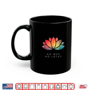 Mug No Mud No Lotus Shirt for Meditation Mindfulness Lovers