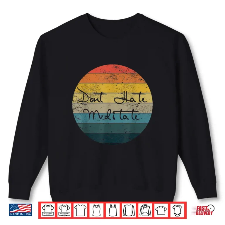 Sweatshirt Dont Hate Meditate Gift Idea for Yoga Lovers Shirt