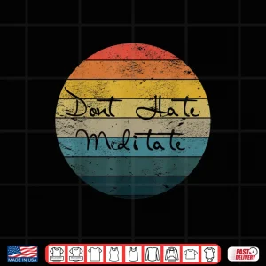 Design Dont Hate Meditate Gift Idea for Yoga Lovers Shirt