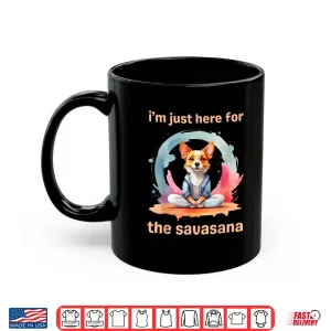 Mug Im Just Here for the Savasana Funny Yoga Dog Shirt