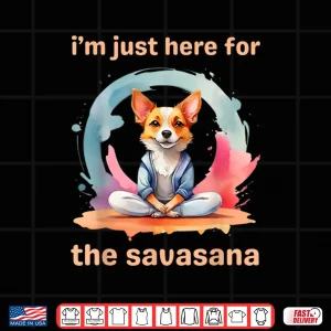 Design Im Just Here for the Savasana Funny Yoga Dog Shirt
