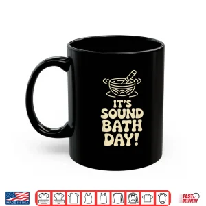 Mug Its Sound Bath Day Wellness Meditation Relax Crystal Healing Shirt