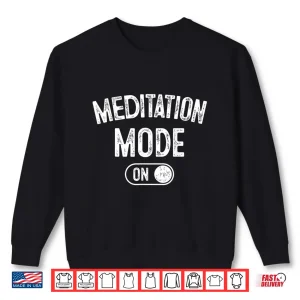 Sweatshirt Meditation Mode On Funny Zen Master Gift Meditator Yogi Shirt