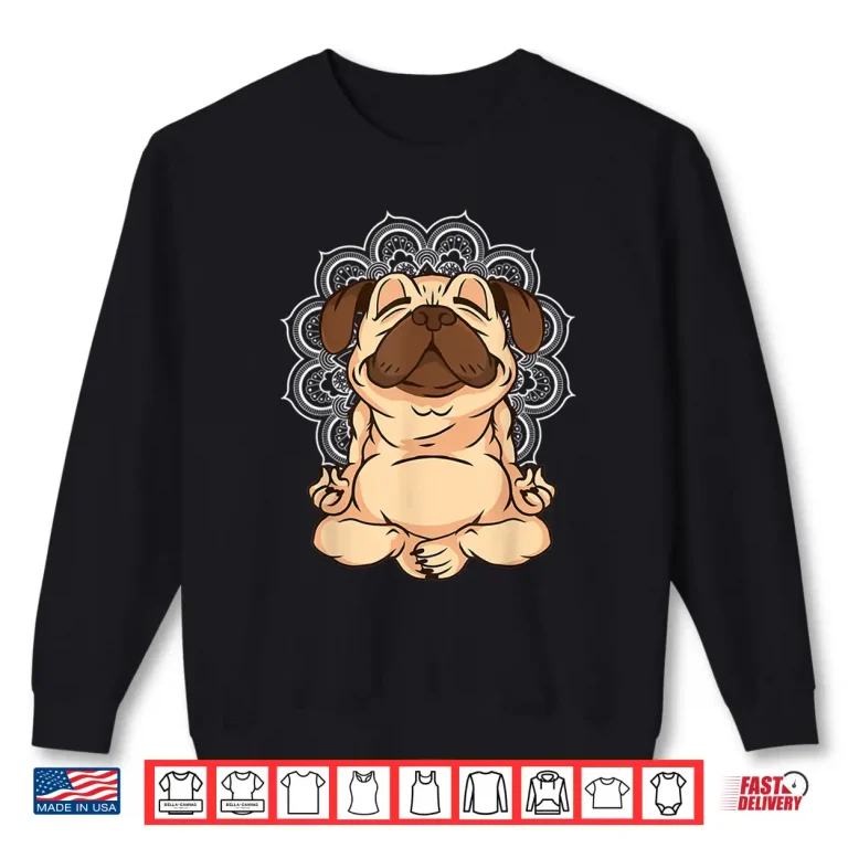 Sweatshirt Meditation Pug Dog Buddha Zen Yoga Lover Funny Buddhist Shirt