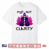 Post Nut Clarity Shirt