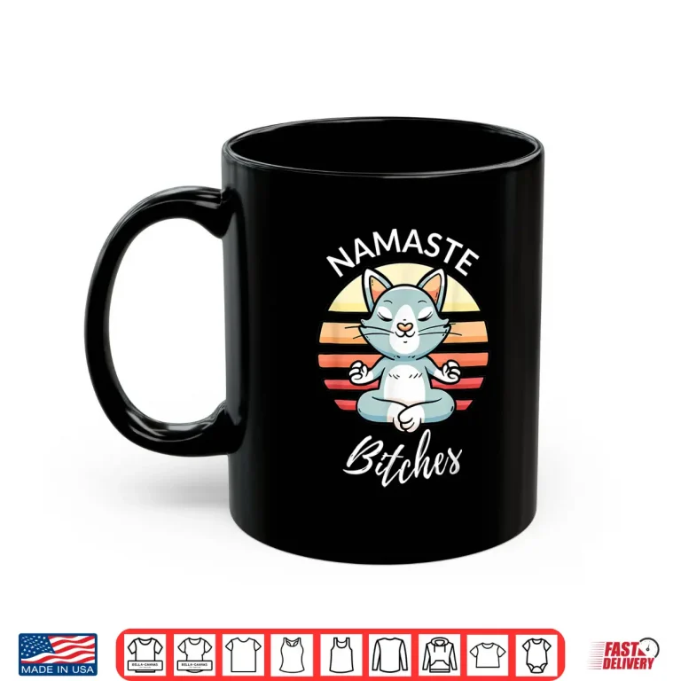 Mug Namaste Bitches Sarcastic Yoga Funny Meditation Yogi Ohm Shirt
