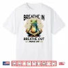 Yoga Meditation Breathe In Breathe Out Move On Shirt