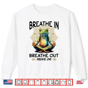 Sweatshirt Yoga Meditation Breathe in breathe out move on Shirt
