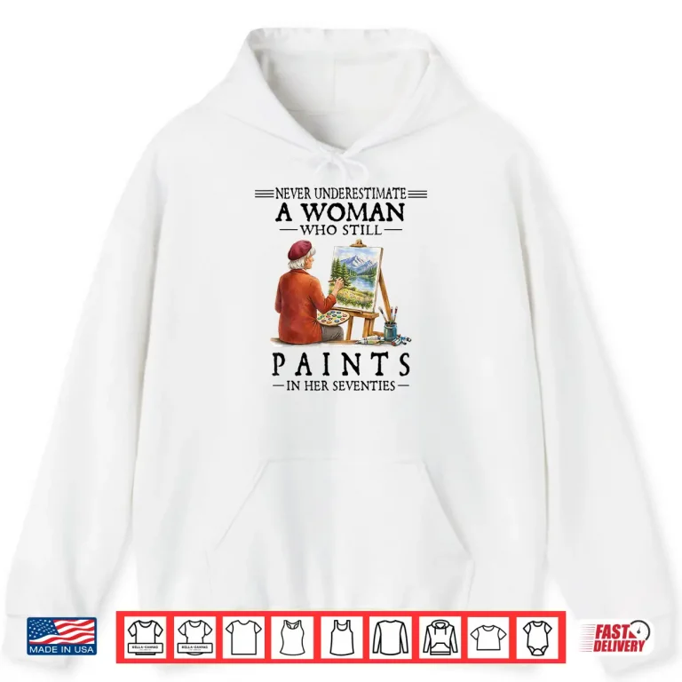 Hoodie A Woman Who Still Paints Shirt