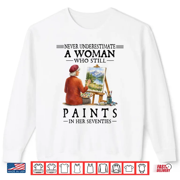 Sweatshirt A Woman Who Still Paints Shirt