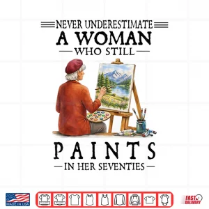 Design A Woman Who Still Paints Shirt