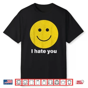 I Hate You Smile Face Shirt