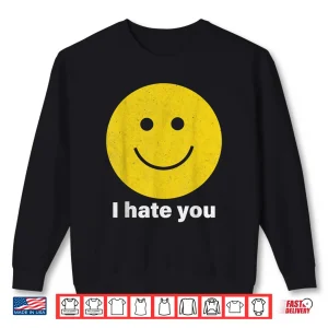 Sweatshirt I Hate You Smile Face Shirt