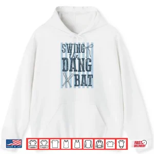 Hoodie Swing The Dang Bat Baseball Season Game Day Baseball Mama Shirt