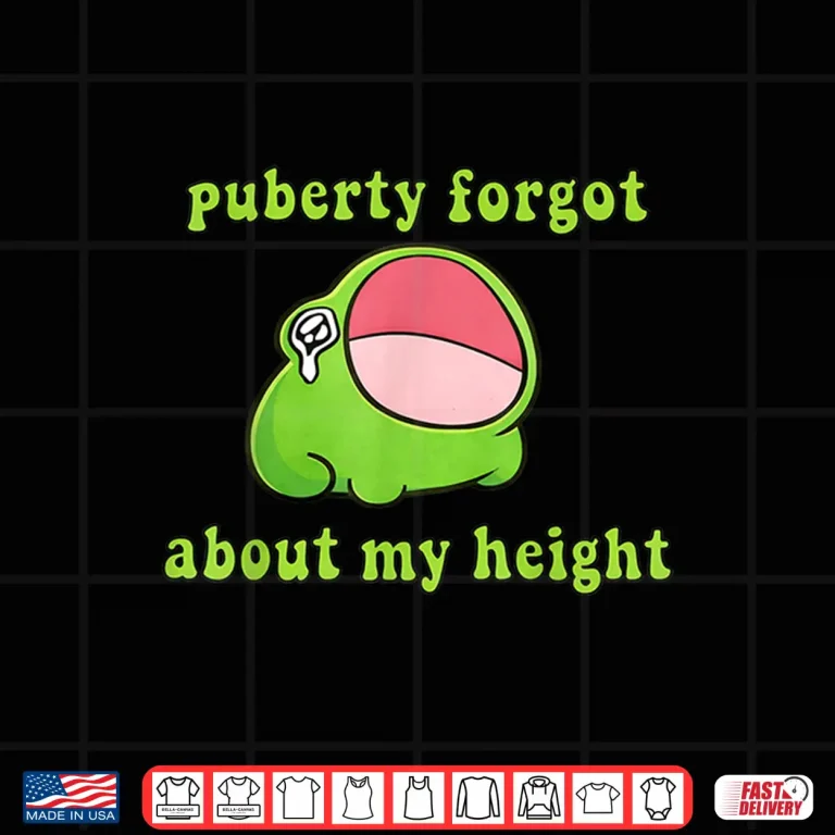 Design Puberty Forgot About My Height Humor Quote Shirt