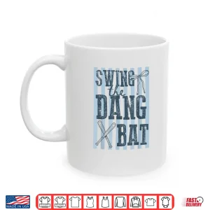 Mug Swing The Dang Bat Baseball Season Game Day Baseball Mama Shirt