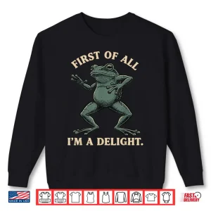 Sweatshirt First of All Im a Delight Shirt Funny Frog Animl Sarcastic Shirt