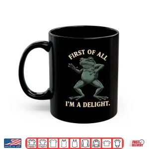 Mug First of All Im a Delight Shirt Funny Frog Animl Sarcastic Shirt