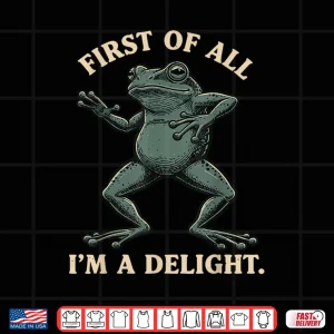 Design First of All Im a Delight Shirt Funny Frog Animl Sarcastic Shirt