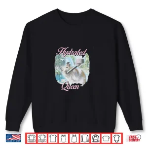 Sweatshirt Hydrated Queen Hamster Funny Aesthetic Soft Girl Pet Gift Shirt