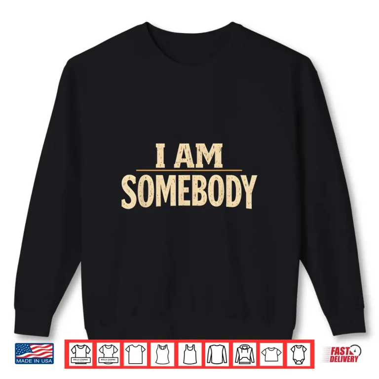 Sweatshirt I Am Somebody Civil Rights Empowerment Black History Message Shirt