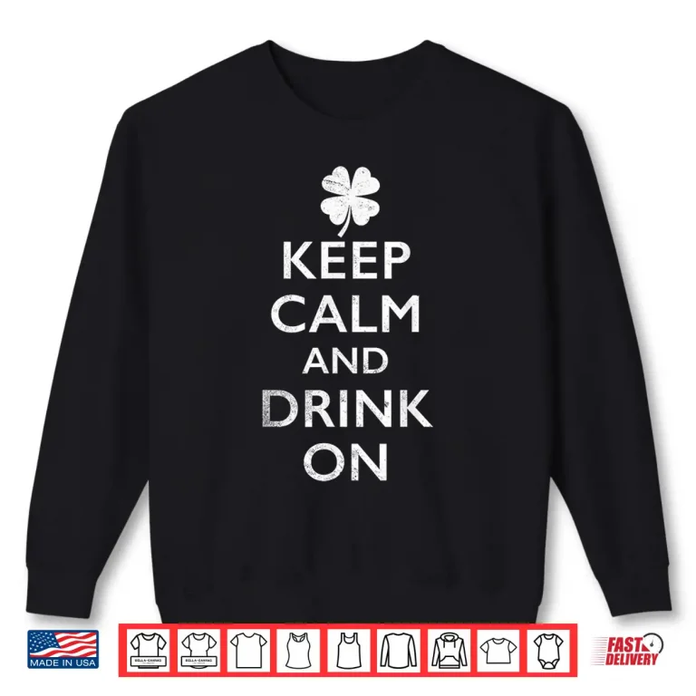 Sweatshirt Keep Calm and Drink On Funny St Pattys Shirt