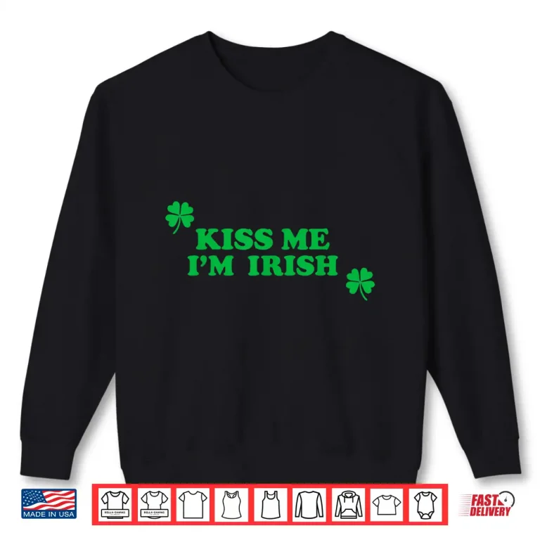 Sweatshirt Kiss Me Im Irish Funny Men Women Kids St Patricks Day Shirt