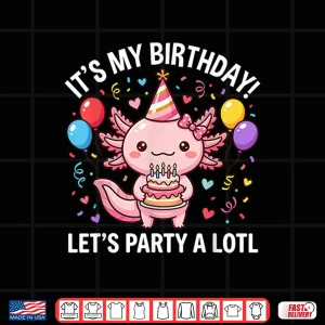 Design Its My Birthday Lets Party A Lotl Axolotl Boys Girls Kids Shirt