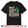 Not Lucky Blessed Christian St Patricks Day Jesus Religious Shirt