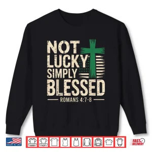 Sweatshirt Not Lucky Blessed Christian St Patricks Day Jesus Religious Shirt