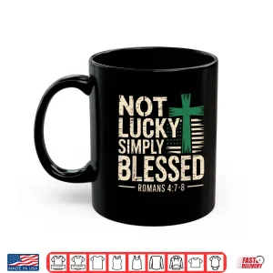 Mug Not Lucky Blessed Christian St Patricks Day Jesus Religious Shirt