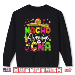 Sweatshirt Nacho Average CNA Cinco De Mayo Fiesta Mexican Nursing Shirt