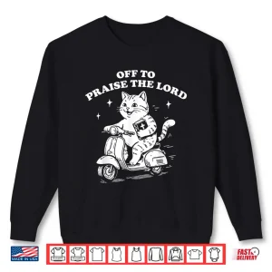 Sweatshirt Off to Praise The Lord Funny Christian Cat Faith Humor Shirt