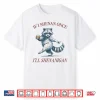 Raccoon If I Shenan Once I’Ll Shenanigan Funny Men Women Shirt