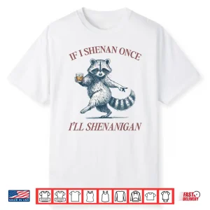 Raccoon If I Shenan Once I’Ll Shenanigan Funny Men Women Shirt