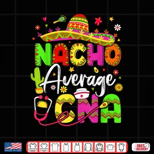 Design Nacho Average CNA Cinco De Mayo Fiesta Mexican Nursing Shirt