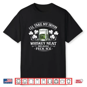 Retro I’Ll Take My Irish Whiskey Neat Because Feck Ice Funny Shirt