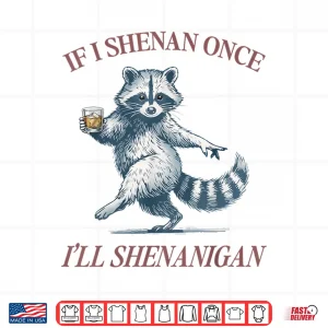 Design Raccoon If I Shenan Once Ill Shenanigan Funny Men Women Shirt