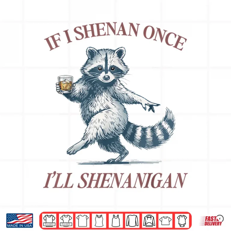 Design Raccoon If I Shenan Once Ill Shenanigan Funny Men Women Shirt