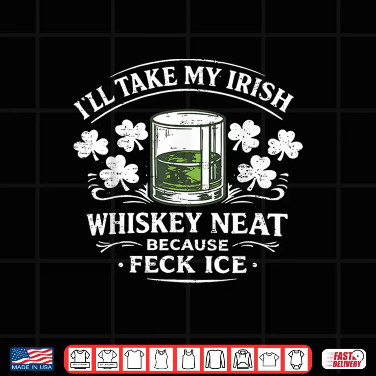 Design Retro Ill Take My Irish Whiskey Neat Because Feck Ice Funny Shirt