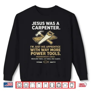 Sweatshirt Jesus was A Carpenter Way More Power Tools Shirt