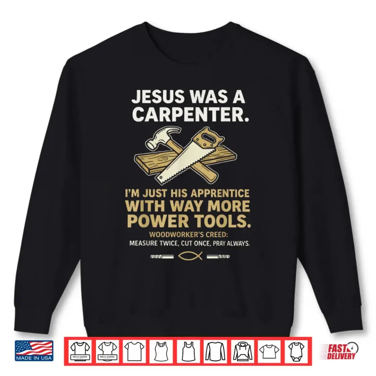Sweatshirt Jesus was A Carpenter Way More Power Tools Shirt