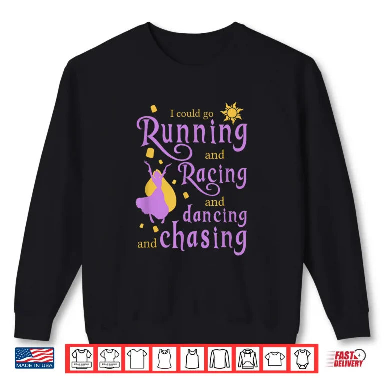 Sweatshirt I Could Go Running and Racing and Dancing and Chasing Shirt