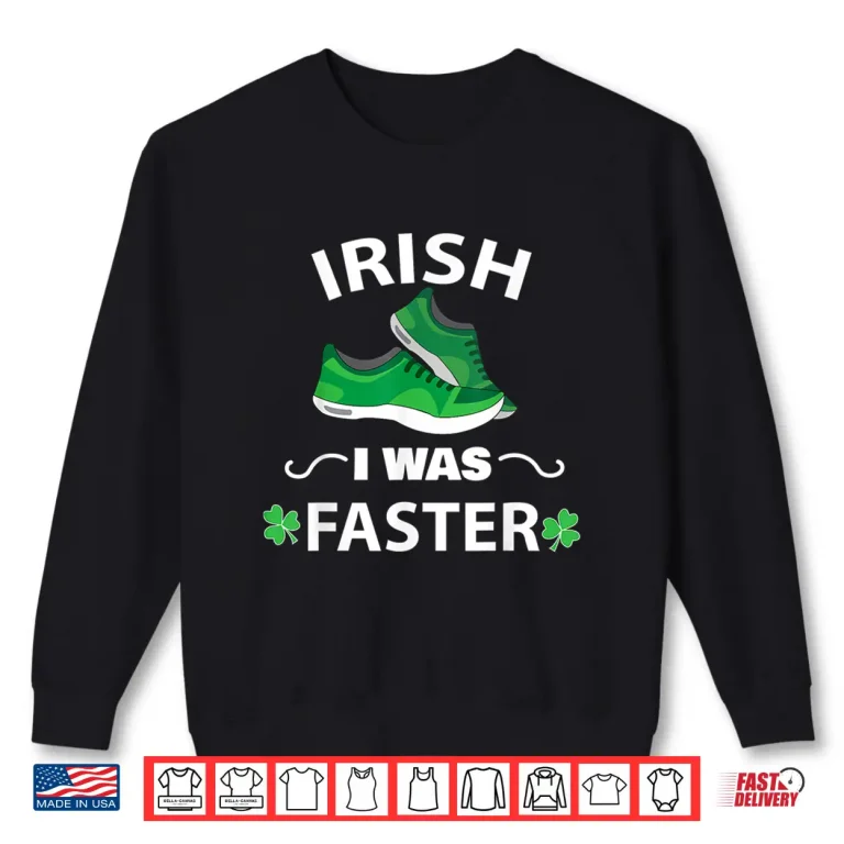 Sweatshirt Irish I Was Faster Funny Running St Patricks Day Shirt