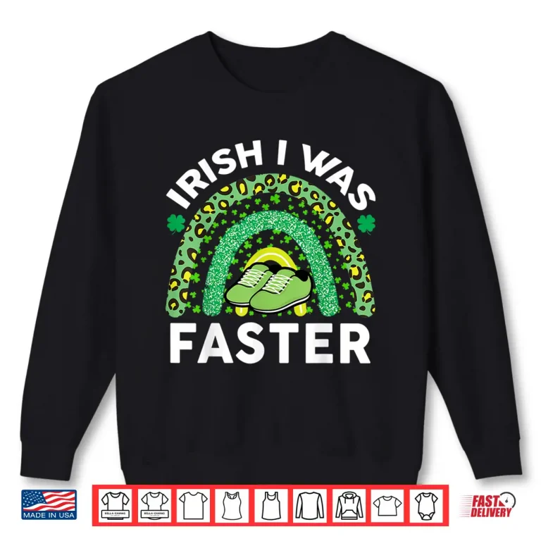 Sweatshirt Irish I Was Faster St Patricks Day Running Saint Pattys Day Shirt