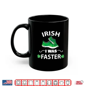 Mug Irish I Was Faster Funny Running St Patricks Day Shirt