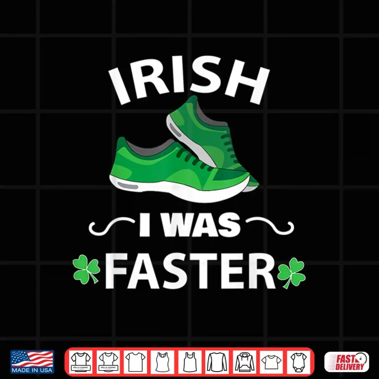 Design Irish I Was Faster Funny Running St Patricks Day Shirt