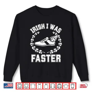 Sweatshirt Irish I was Faster St Patricks Day Funny Running 5k Race Run Shirt